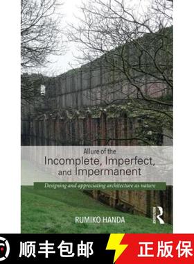 【3-4周达】Allure of the Incomplete, Imperfect, and Impermanent : Designing and Appreciating Architec... [9780415741507]