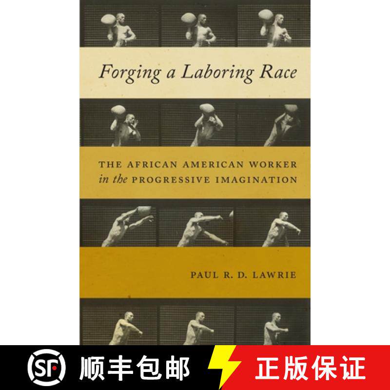 【3-4周达】Forging a Laboring Race: The African American Worker in the Progressive Imagination [9781479851409]