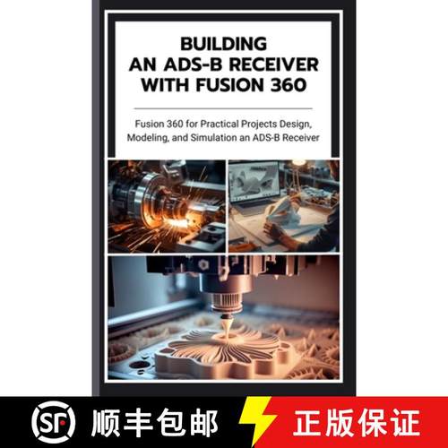 【3-4周达】BUILDING AN ADS-B RECEIVER WITH FUSION 360: Fusion 360 for Practical Projects Design, Mode... [9798281003100]