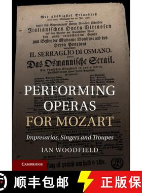 【3-4周达】Performing Operas for Mozart: Impresarios, Singers and Troupes [9781107014299]