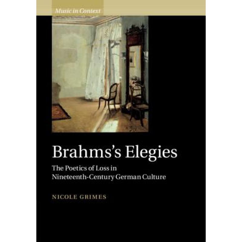 【4周达】Brahms's Elegies: The Poetics of Loss in Nineteenth-Century German Culture - Brahms's Elegie... [9781108474498] 书籍/杂志/报纸 原版其它 原图主图