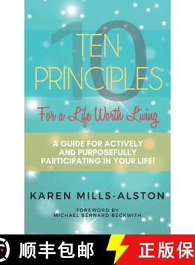 预订 10 Principles for a Life Worth Living: A Guide for Actively & Purposefully Participating in Your... [9780995537545]