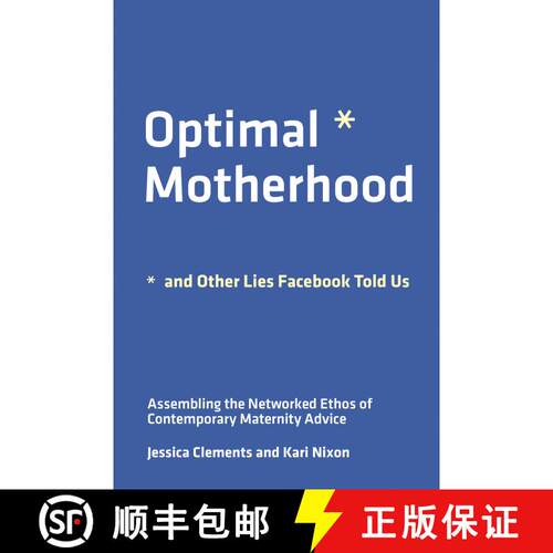 【3-4周达】Optimal Motherhood and Other Lies Facebook Told Us: Assembling the Networked Ethos of Cont... [9780262543620]