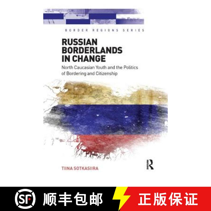 【3-4周达】Russian Borderlands in Change: North Caucasian Youth and the Politics of Bordering and Cit... [9781138547339]