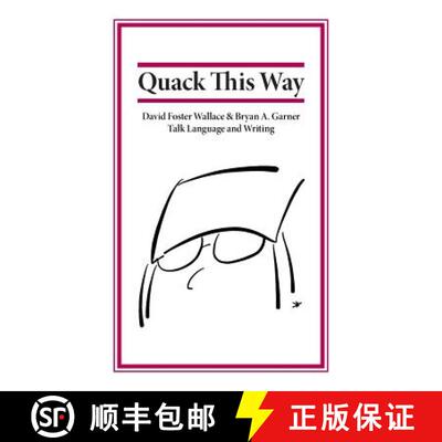 【3-4周达】Quack This Way: David Foster Wallace & Bryan A. Garner Talk Language and Writing [9780991118113]