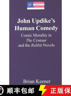 预订 John Updike's Human Comedy : Comic Morality in The Centaur and the Rabbit Novels [9780820470900]