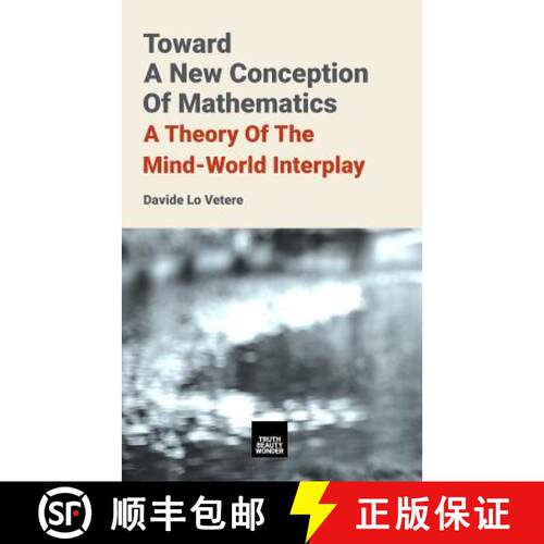 【3-4周达】Toward A New Conception Of Mathematics: A theory of the mind-world interplay [9781916502017]