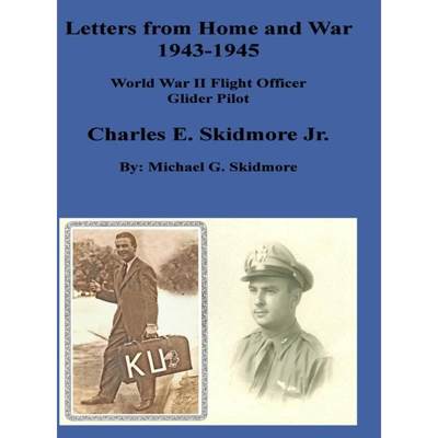 【4周达】Letters from Home and War 1943 - 1945 Charles E. Skidmore Jr. World War II Flight Officer - ... [9781716537653]