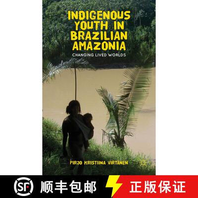【3-4周达】精装 Indigenous Youth in Brazilian Amazonia: Changing Lived Worlds [9781137265340]