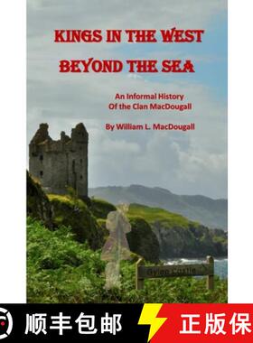 【3-4周达】Kings in the West Beyond the Sea: An Informal History of the Clan MacDougall [9781304475756]
