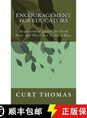 预订 Encouragement for EDUCATORS: Inspirational Quotes for Good Days and Those Not So Good Days [9780996197717]