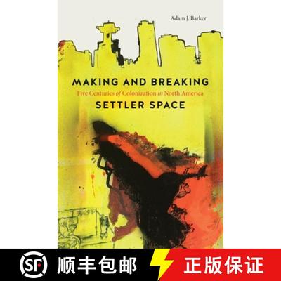 【3-4周达】Making and Breaking Settler Space: Five Centuries of Colonization in North America [9780774865418]