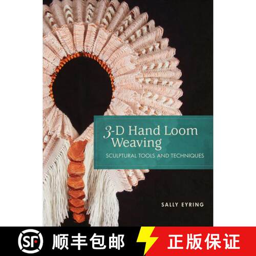 【3-4周达】3-D Hand Loom Weaving: Sculptural Tools and Techniques: Sculptural Tools and Techniques [9780764359903]