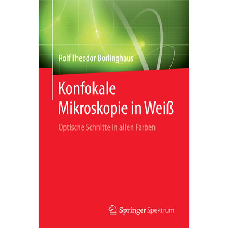 【4周达】Konfokale Mikroskopie in Weiß: Optische Schnitte in Allen Farben [9783662493588] 书籍/杂志/报纸 科学技术类原版书 原图主图