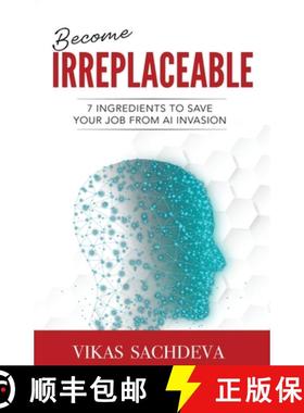 【3-4周达】Become Irreplaceable: 7 Ingredients To Save Your Job From AI Invasion [9781957456157]