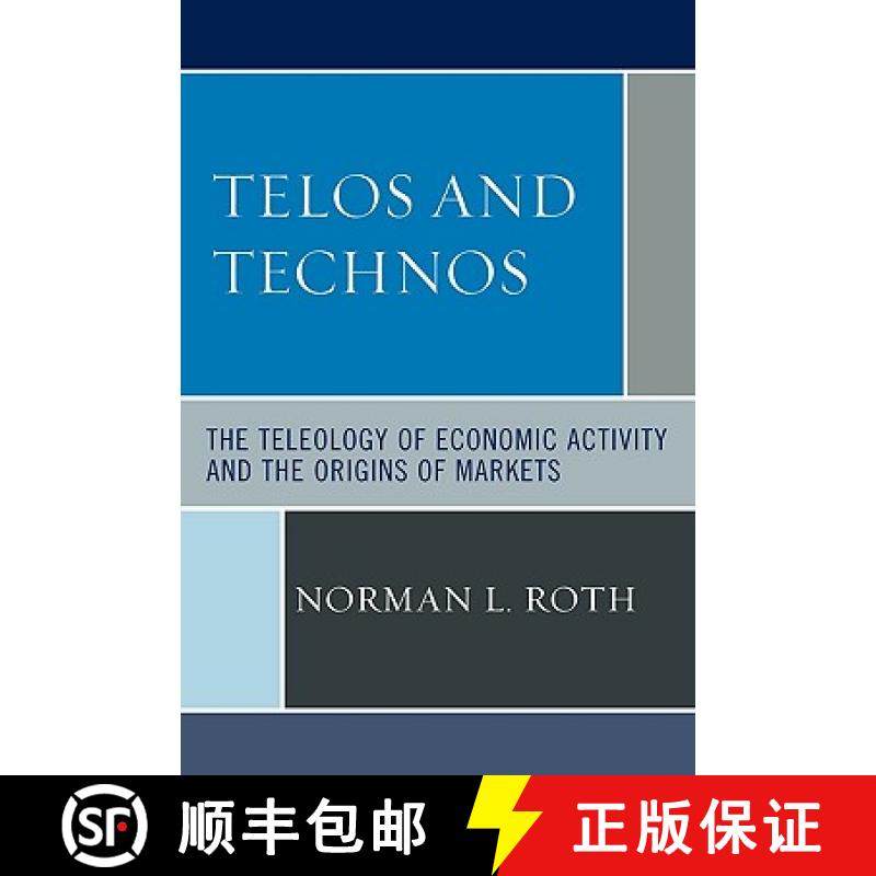预订 Telos and Technos : The Teleology of Economic Activity and the Origins of Markets [9780761838470]