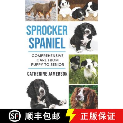 【3-4周达】Sprocker Spaniel: Comprehensive Care from Puppy to Senior; Care, Health, Training, Behavio... [9781911348139]