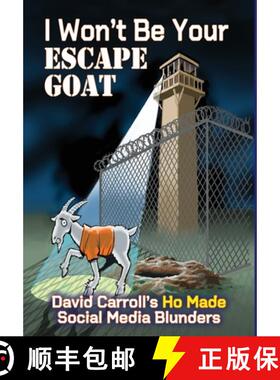 预订 I Won't Be Your ESCAPE GOAT: David Carroll's HO MADE Social Media Blunders [9781958922323]