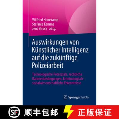 【3-4周达】Auswirkungen von Künstlicher Intelligenz auf die zukünftige Polizeiarbeit: Technologisch... [9783658484248]