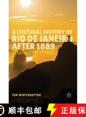 【3-4周达】A Cultural History of Rio de Janeiro after 1889 : Glorious Decadence (1st ed. 2016) (1st e... [9783319312002]