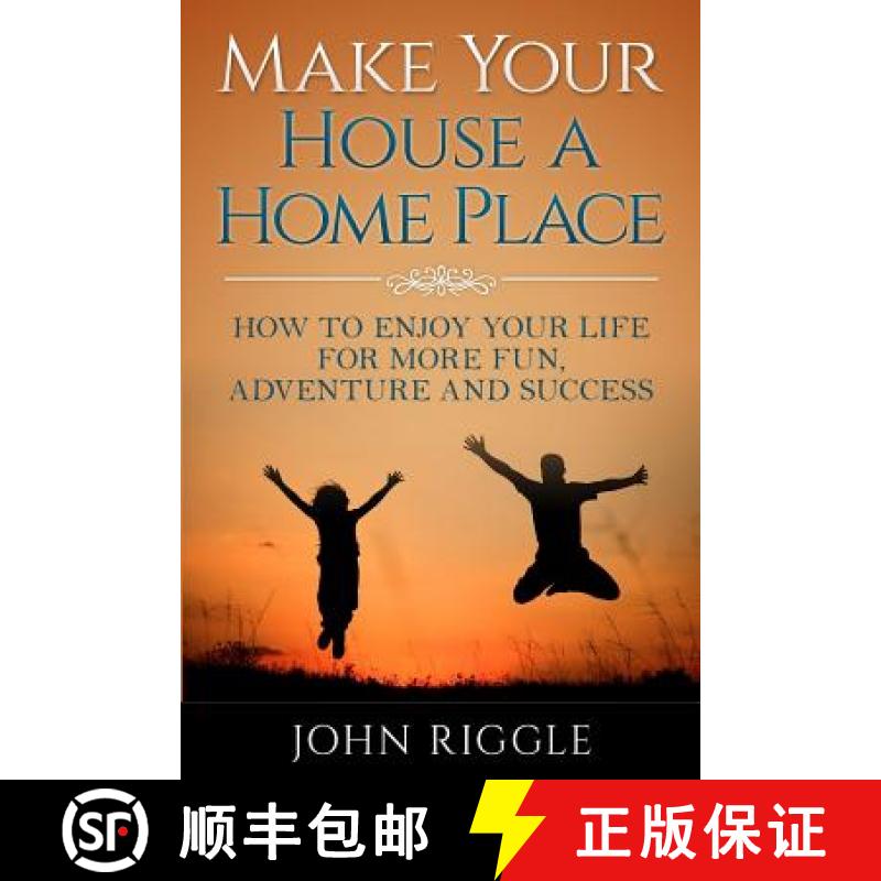 【3-4周达】Make Your House a Home Place: How to Enjoy Your Life for More Fun, Adventure and Success [9781942430285]
