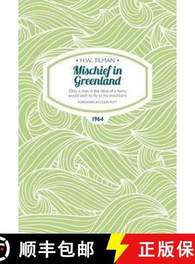 【3-4周达】Mischief in Greenland: Only a Man in the Devil of a Hurry Would Wish to Fly to His Mountai... [9781909461246]