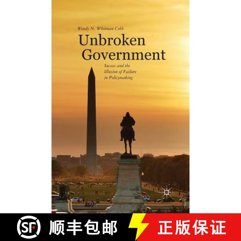 【3-4周达】Unbroken Government : Success and the Illusion of Failure in Policymaking [9781349464357]