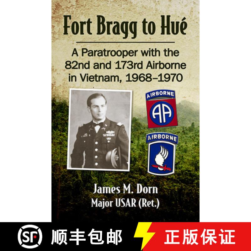 【3-4周达】Fort Bragg to Hue : A Paratrooper with the 82nd and 173rd Airborne in Vietnam, 1968-1970 [9781476689333]