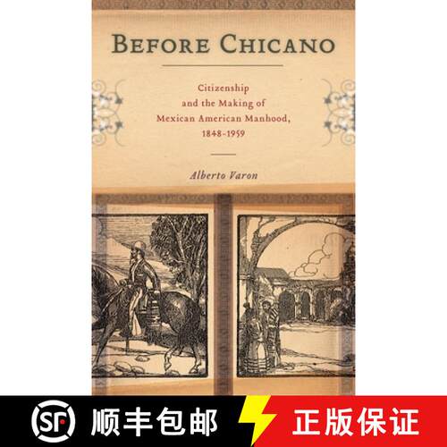 【3-4周达】精装 Before Chicano – Citizenship and the Making of Mexican American Manhood, 1848–1959 [9781479863969]