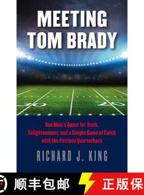 预订 Meeting Tom Brady - One Man`s Quest for Truth, Enlightenment, and a Simple Game of Catch with th... [9781611688047]