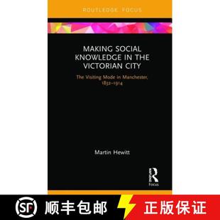 Manchester the Knowledge Making 1832 Mode Victorian 1914 The Social Visiting 4周达 9780367135683 City