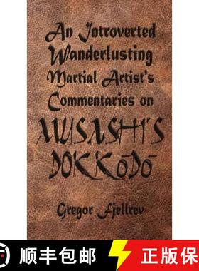 预订 An Introverted, Wanderlusting Martial Artist's Commentaries on Musashi's Dokkodo [9781590928936]