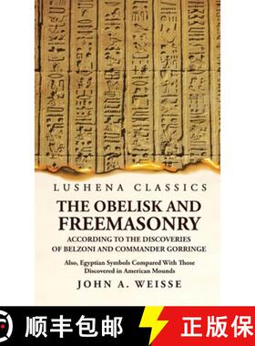 【3-4周达】The Obelisk and Freemasonry According to the Discoveries of Belzoni and Commander Gorringe [9781639239412]
