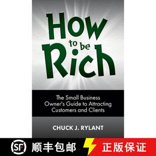 【3-4周达】How to be Rich: The Small Business Owner's Guide to Attracting Customers and Clients [9780983963738]