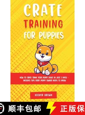 【3-4周达】Crate Training for Puppies: How to Crate Train Your Puppy Easily in Just 3 [9781803615271]