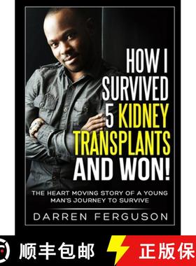 【3-4周达】How I Survived 5 Kidney Transplants and Won! - The Heart Moving Story of a Young Man's Jou... [9781909389205]
