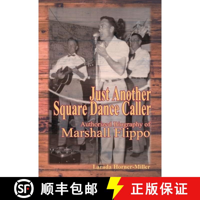 预订 Just Another Square Dance Caller: The Authorized Biography of Marshall Flippo [9780996614436]