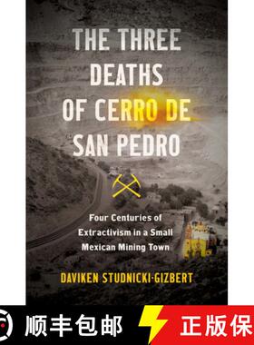 预订 The Three Deaths of Cerro de San Pedro: Four Centuries of Extractivism in a Small Mexican Mining... [9781469671093]