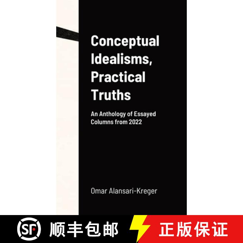 【2-3周达】Conceptual Idealisms, Practical Truths: An Anthology of Essayed Columns from 2022 [9781365503832]