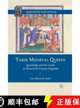 【3-4周达】Three Medieval Queens : Queenship and the Crown in Fourteenth-Century England (1st ed. 201... [9781349294831]