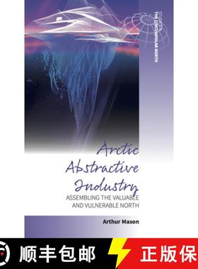 【3-4周达】Arctic Abstractive Industry: Assembling the Valuable and Vulnerable North [9781805393382]