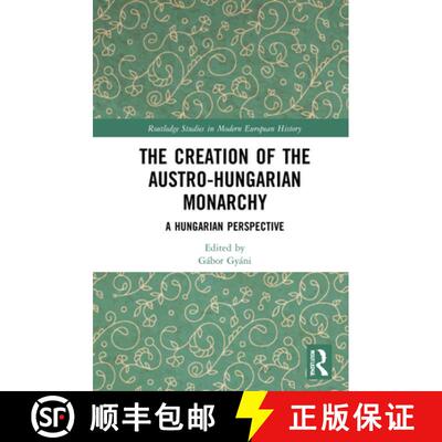 【3-4周达】精装 The Creation of the Austro-Hungarian Monarchy: A Hungarian Perspective [9781032049144]