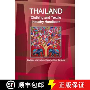 【3-4周达】Thailand Clothing and Textile  Industry Handbook - Strategic Information, Opportunities, C... [9781365765681]