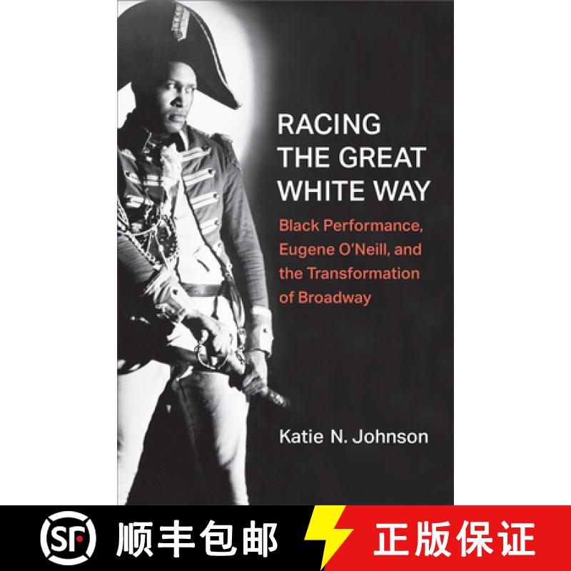 【3-4周达】Racing the Great White Way: Black Performance, Eugene O'Neill, and the Transformation of B... [9780472055784]