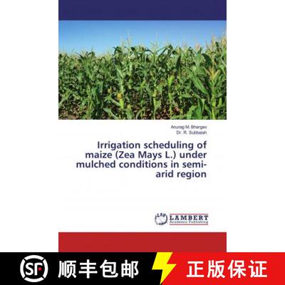 预订 Irrigation scheduling of maize (Zea Mays L.) under mulched conditions in semi-arid region [9786200504982]