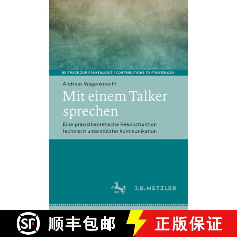 【3-4周达】Mit Einem Talker Sprechen: Eine Praxistheoretische Rekonstruktion Technisch Unterstützter... [9783476055095]