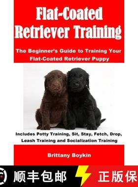 【3-4周达】Flat-Coated Retriever Training: The Beginner's Guide to Training Your Flat-Coated Retrieve... [9781948489799]