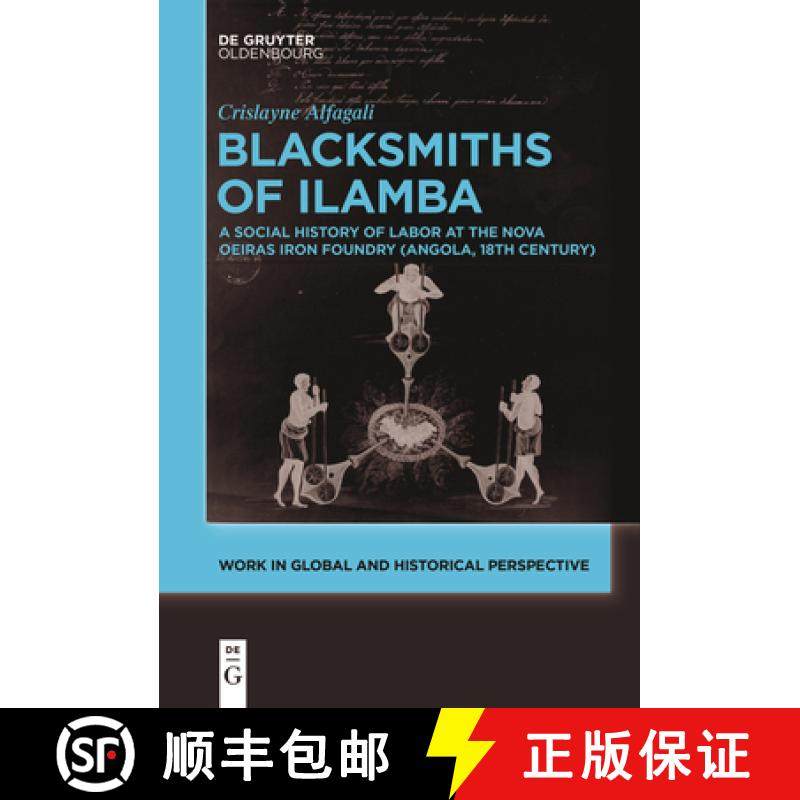 预订 Blacksmiths of Ilamba: A Social History of Labor at the Nova Oeiras Iron Foundry (Angola, 18th C... [9783111624839]