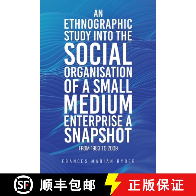 【2-3周达】An Ethnographic Study into the Social Organisation of a Small Medium Enterprise a Snapshot... [9781035847129]