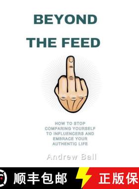 【3-4周达】Beyond the Feed: How to Stop Comparing Yourself to Influencers and Embrace Your Authentic ... [9798227834379]